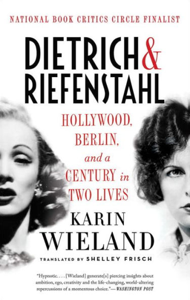 Dietrich & Riefenstahl: Hollywood, Berlin, and a Century Two Lives
