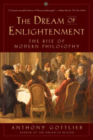 Title: The Dream of Enlightenment: The Rise of Modern Philosophy, Author: Anthony Gottlieb