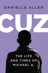 Title: Cuz: The Life and Times of Michael A., Author: Danielle  Allen