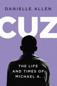 Title: Cuz: The Life and Times of Michael A., Author: Danielle Allen