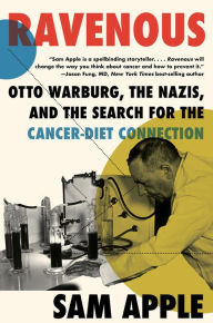 Free download audio books for mobile Ravenous: Otto Warburg, the Nazis, and the Search for the Cancer-Diet Connection 9781631493164 in English PDB iBook PDF by Sam Apple