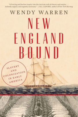 New England Bound Slavery And Colonization In Early America By Wendy Warren Paperback Barnes Noble