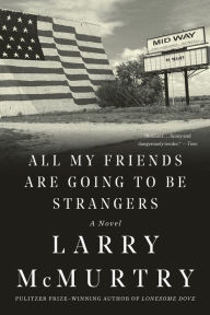 Title: All My Friends Are Going to Be Strangers, Author: Larry McMurtry