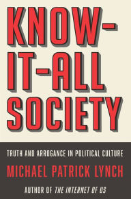 Title: Know-It-All Society: Truth and Arrogance in Political Culture, Author: Michael P. Lynch