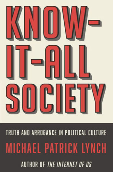 Know-It-All Society: Truth and Arrogance in Political Culture