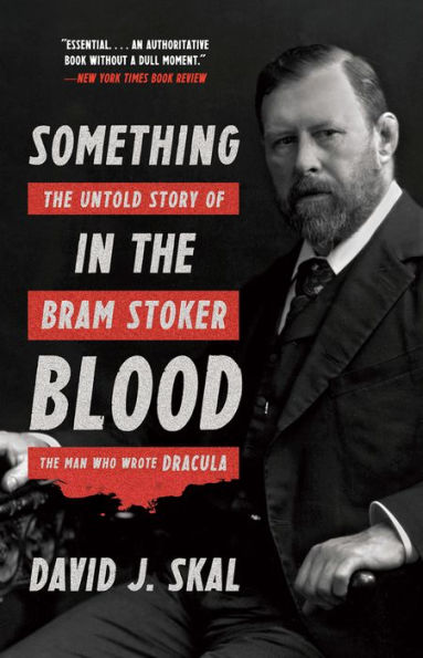 Something the Blood: Untold Story of Bram Stoker, Man Who Wrote Dracula