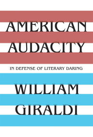Title: American Audacity: In Defense of Literary Daring, Author: William Giraldi