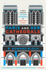 Title: Paris and Her Cathedrals, Author: R. Howard Bloch