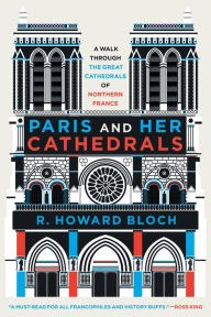 Title: Paris and Her Cathedrals, Author: R. Howard Bloch