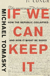 Title: If We Can Keep It: How the Republic Collapsed and How it Might Be Saved, Author: Michael Tomasky