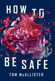 Title: How to Be Safe, Author: Tom McAllister