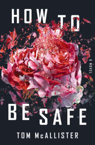 Title: How to Be Safe, Author: Tom McAllister