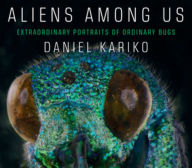 Pdf ebooks finder download Aliens Among Us: Extraordinary Portraits of Ordinary Bugs 9781631494260 in English