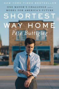 Free audiobooks for zune download Shortest Way Home: One Mayor's Challenge and a Model for America's Future  9781631494376 by Pete Buttigieg English version