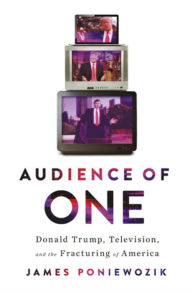 Title: Audience of One: Donald Trump, Television, and the Fracturing of America, Author: James Poniewozik
