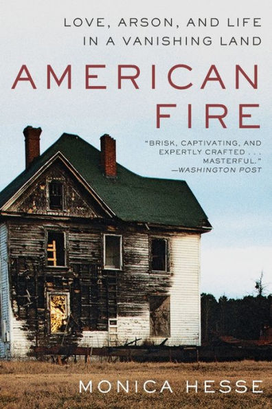 American Fire: Love, Arson, and Life a Vanishing Land