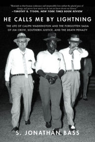 Title: He Calls Me By Lightning: The Life of Caliph Washington and the forgotten Saga of Jim Crow, Southern Justice, and the Death Penalty, Author: Eugene E Comiskey