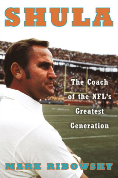 Shula: the Coach of NFL's Greatest Generation