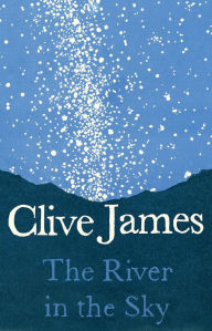 Title: The River in the Sky, Author: Clive James