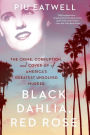 Black Dahlia, Red Rose: The Crime, Corruption, and Cover-Up of America's Greatest Unsolved Murder