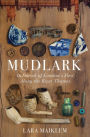 Mudlark: In Search of London's Past Along the River Thames