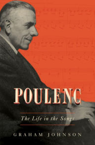 Title: Poulenc: The Life in the Songs, Author: Graham Johnson