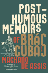 Free ebooks download in text format Posthumous Memoirs of Bras Cubas: A Novel 9781631495335 in English by Joaquim Maria Machado de Assis, Margaret Jull Costa, Robin Patterson FB2 CHM