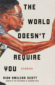Title: The World Doesn't Require You, Author: Rion Amilcar Scott