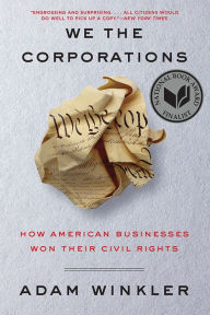 Title: We the Corporations: How American Businesses Won Their Civil Rights, Author: Adam Winkler