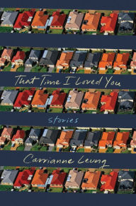 Title: That Time I Loved You, Author: Carrianne Leung