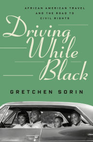 Epub ebooks free downloads Driving While Black: African American Travel and the Road to Civil Rights by Gretchen Sorin (English literature) FB2 9781631498695