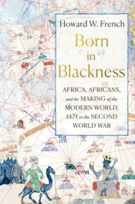 Books downloads ipod Born in Blackness: Africa, Africans, and the Making of the Modern World, 1471 to the Second World War 9781631495823 by  (English Edition) 