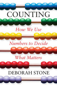 Title: Counting: How We Use Numbers to Decide What Matters, Author: Deborah  Stone