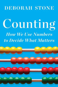 Title: Counting: How We Use Numbers to Decide What Matters, Author: Deborah  Stone