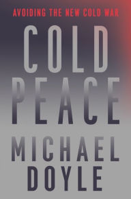 Title: Cold Peace: Avoiding the New Cold War, Author: Michael W. Doyle