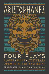 Title: Aristophanes: Four Plays: Clouds, Birds, Lysistrata, Women of the Assembly, Author: Aristophanes