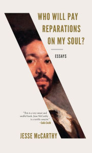 Download free ebooks online for kobo Who Will Pay Reparations on My Soul?: Essays 9781631496486  by Jesse McCarthy (English literature)