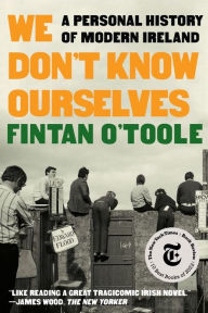 Title: We Don't Know Ourselves: A Personal History of Modern Ireland, Author: Fintan O'Toole