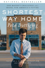 Title: Shortest Way Home: One Mayor's Challenge and a Model for America's Future, Author: Pete Buttigieg