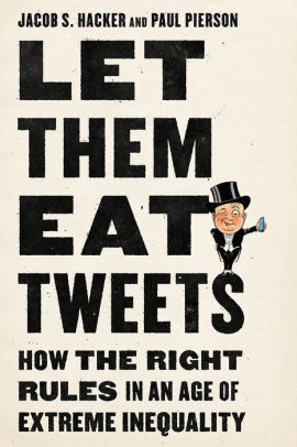 Let them Eat Tweets: How the Right Rules in an Age of Extreme Inequality