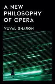 Title: A New Philosophy of Opera, Author: Yuval Sharon