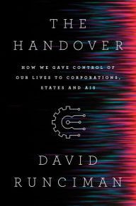 Title: The Handover: How We Gave Control of Our Lives to Corporations, States and AIs, Author: David Runciman