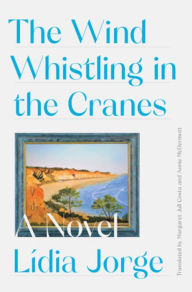Title: The Wind Whistling in the Cranes, Author: Lídia Jorge