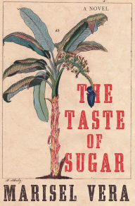 Title: The Taste of Sugar: A Novel, Author: Marisel Vera