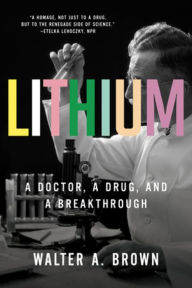 Title: Lithium: A Doctor, a Drug, and a Breakthrough, Author: Walter A. Brown