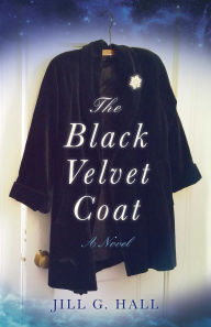 Title: The Black Velvet Coat: A Novel, Author: Jill G. Hall