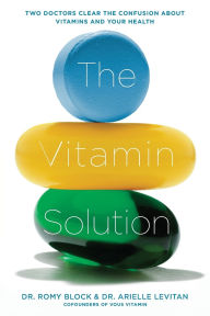 Free ebooks downloads for mobile phones The Vitamin Solution: Two Doctors Clear the Confusion about Vitamins and Your Health by Romy Block, Arielle Levitan 9781631520143