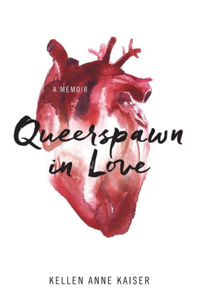 Queerspawn Love: A Memoir
