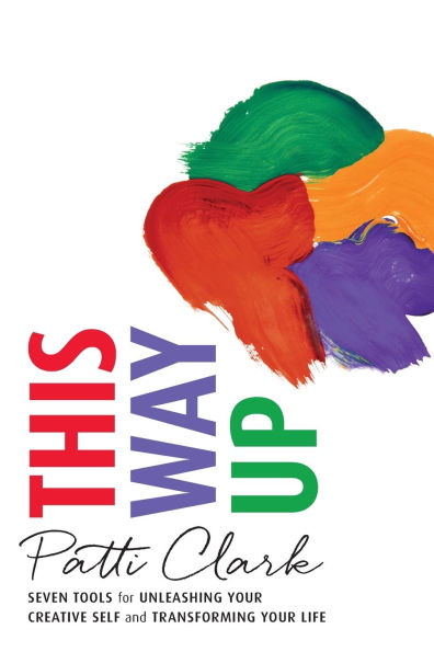 This Way Up: Seven Tools for Unleashing Your Creative Self and Transforming Life