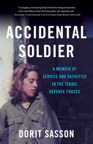 Title: Accidental Soldier: A Memoir of Service and Sacrifice in the Israel Defense Forces, Author: Dorit Sasson